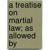A Treatise On Martial Law; As Allowed By door William Francis Finlason