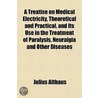 A Treatise On Medical Electricity, Theor by Julius Althaus
