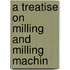 A Treatise On Milling And Milling Machin