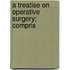 A Treatise On Operative Surgery; Compris