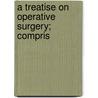 A Treatise On Operative Surgery; Compris by Joseph Pancoast