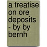 A Treatise On Ore Deposits - By By Bernh door Bernhard Von Cotta