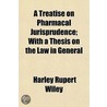 A Treatise On Pharmacal Jurisprudence; W door Harley Rupert Wiley