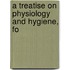 A Treatise On Physiology And Hygiene, Fo
