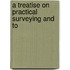 A Treatise On Practical Surveying And To