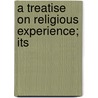 A Treatise On Religious Experience; Its by Charles Buck