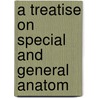 A Treatise On Special And General Anatom door Horner