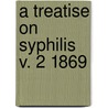A Treatise On Syphilis V. 2 1869 by Tienne Lancereaux
