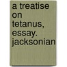 A Treatise On Tetanus, Essay. Jacksonian door Thomas Blizard Curling