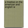 A Treatise On The American And English W by Arthur B. Honnold