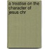 A Treatise On The Character Of Jesus Chr