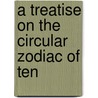 A Treatise On The Circular Zodiac Of Ten by John Cole