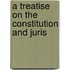 A Treatise On The Constitution And Juris