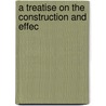 A Treatise On The Construction And Effec by Henry Hardcastle