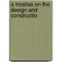 A Treatise On The Design And Constructio