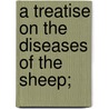 A Treatise On The Diseases Of The Sheep; door John Henry Steel