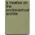 A Treatise On The Ecclesiastical Archite