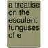 A Treatise On The Esculent Funguses Of E