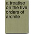 A Treatise On The Five Orders Of Archite