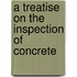 A Treatise On The Inspection Of Concrete