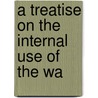A Treatise On The Internal Use Of The Wa door Friedrich Ludwig Kreysig