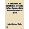 A Treatise On The Jurisdiction Of Courts door John Cleland Wells