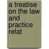 A Treatise On The Law And Practice Relat door John Paxton Norman