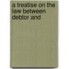 A Treatise On The Law Between Debtor And door John Dufrene