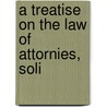 A Treatise On The Law Of Attornies, Soli door Robert Maugham