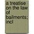 A Treatise On The Law Of Bailments; Incl
