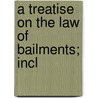 A Treatise On The Law Of Bailments; Incl door James Schouler
