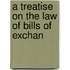 A Treatise On The Law Of Bills Of Exchan