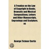 A Treatise On The Law Of Copyright In Bo door George Ticknor Curtis