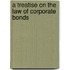 A Treatise On The Law Of Corporate Bonds