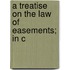 A Treatise On The Law Of Easements; In C