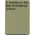 A Treatise On The Law Of Evidence (Volum