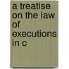 A Treatise On The Law Of Executions In C door Abraham Clark Freeman