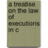 A Treatise On The Law Of Executions In C