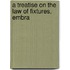 A Treatise On The Law Of Fixtures, Embra