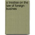 A Treatise On The Law Of Foreign Busines