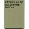 A Treatise On The Law Of Foreign Busines door John Henry Mann
