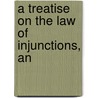 A Treatise On The Law Of Injunctions, An door Charles Collett
