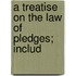 A Treatise On The Law Of Pledges; Includ