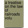 A Treatise On The Law Of Railroads  Volu door Byron K. Elliott
