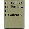 A Treatise On The Law Of Receivers door Katherine High