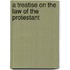 A Treatise On The Law Of The Protestant