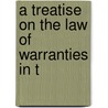 A Treatise On The Law Of Warranties In T by Arthur Biddle