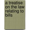 A Treatise On The Law Relating To Bills by Samuel Robinson Clarke