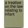 A Treatise On The Law Relating To Infant by William MacPherson