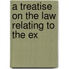 A Treatise On The Law Relating To The Ex door Richard Thomas Walkem